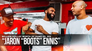 JARON "BOOTS" ENNIS: MILLION DOLLAZ WORTH OF GAME EPISODE 203