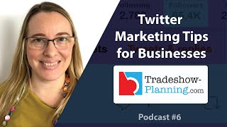 10 Twitter Marketing Tips for Small Businesses | Trade Show Planning Podcast #6