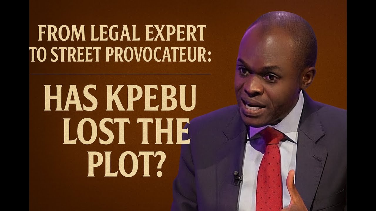 From Legal Expert to Street Provocateur: Has Kpebu Lost the Plot?