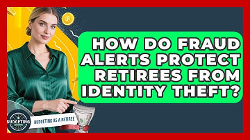 How Do Fraud Alerts Protect Retirees From Identity Theft? - Budgeting as a Retiree