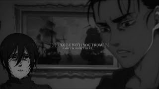 eren & mikasa | i'll be with you from dusk till dawn.