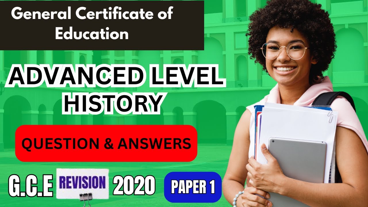 GCE Advanced Level History Paper 1, 2020. Revisions. Questions and Answers. Past Questions.