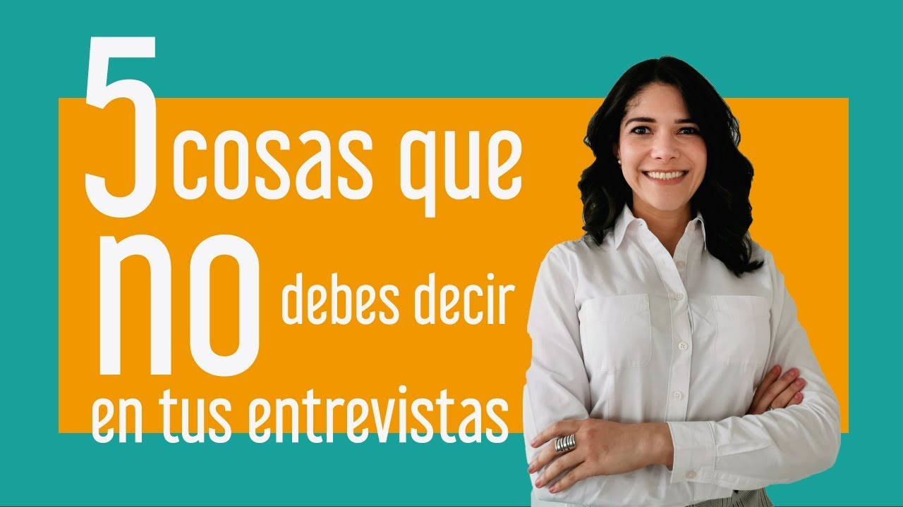 5 cosas que NO debes decir en tus ENTREVISTAS