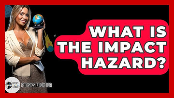 What Is The Impact Hazard? - Physics Frontier