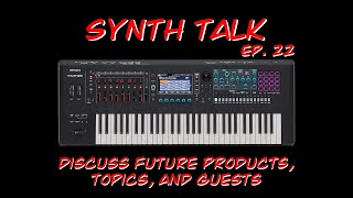 Synth Talk Ep. 22 Discuss Future Products, Topics and Guests