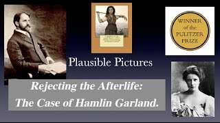 Rejecting the Afterlife: The Case of Hamlin Garland (A Documentary by Dr Keith Parsons)