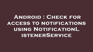 Android : Check for access to notifications using NotificationListenerService
