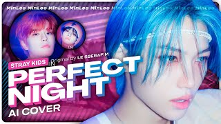 [AI Cover] Stray Kids — Perfect Night (LE SSERAFIM) • MinLeo Resimi