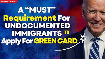 A "MUST" Requirements for Undocumented Immigrants in the US : Unlocking the Path to a Green Card: