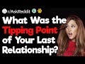What Was the Tipping Point of Your Last Relationship?