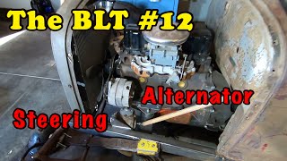 The BLT #12 Relocating Alternator and Mounting the Steering Box