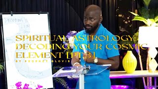 SPIRITUAL ASTROLOGY: DECODING YOUR COSMIC ELEMENT [Part 3] | Prophet Glovis LIVE