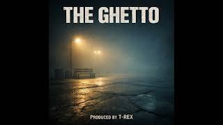 THE GHETTO i #TheGhetto#TRex#StreetMusic#RealLife#StruggleMusic#PainMusic