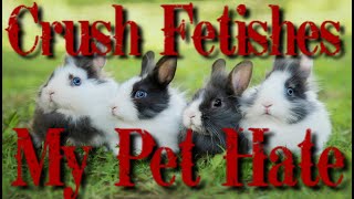 Crush Fetishes | My Pet Hate