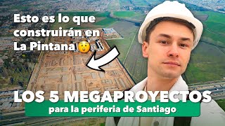 Los 5 megaproyectos que mejorarán la vida en la periferia de Santiago