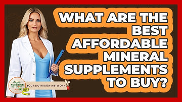 What Are The Best Affordable Mineral Supplements To Buy? - Your Nutrition Network
