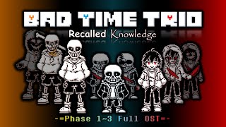 [Bad Time Trio: Recalled Knowledge] - Phase 1~3 Full Unofficial Animated OST/UST  [Maybe a special?]