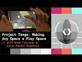 Project Tango: Making Any Space a Play Space