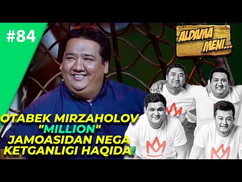 Aldama Meni 84-son Otabek Mirzaholov "MILLION" JAMOASIDAN NEGA KETGANLIGI HAQIDA!