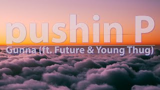 Gunna \& Future (ft. Young Thug) - Pushin' P (Clean) (Lyrics) - Audio at 192khz, 4k Video