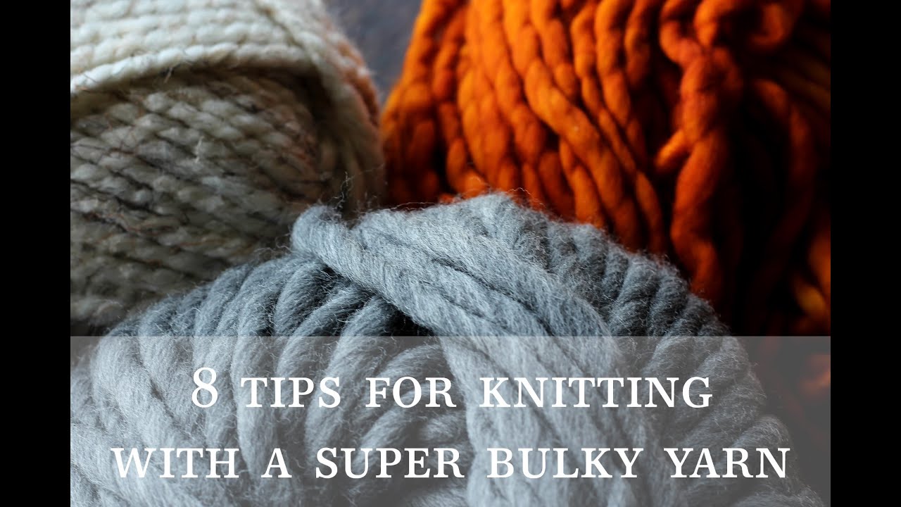 8 Tips for Knitting with a Super Bulky Yarn 