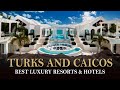 Turks and caicos best luxury resorts  hotels 2021