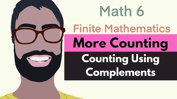More 2.2, 2.3, and Counting | Video 4--Counting with Complements | Finite Mathematics