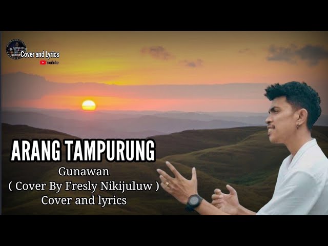 ARANG TAMPURUNG - Gunawan ( Cover By Fresly Nikijuluw ) || Cover and lyrics class=