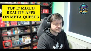 Top 17 Mixed Reality Apps on Meta Quest 3 - 100 Subscriber Special!