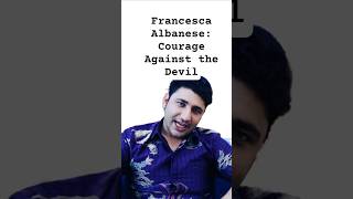 A Note of Gratitude to Francesca Albanese: Courage Against the Devil of Our Time