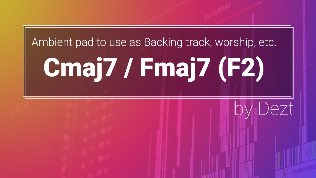 Backing Track Pad - C7M and F7M (F2) by Dezt / Cmaj7 / C7+ for Worship + Guitar Solos + Etc