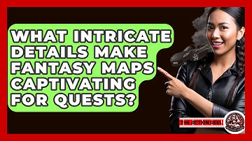 What Intricate Details Make Fantasy Maps Captivating For Quests? - The Action Reel
