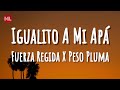 Fuerza Regida X Peso Pluma - Igualito A Mi Apá (Letra / Lyrics)