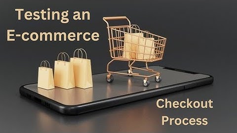 Testing an E-commerce Checkout Process: A Comprehensive Guide