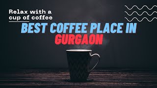 VLOG 13// BEST COFFEE IN GURGAON