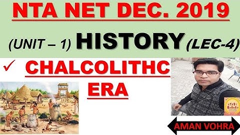 CHALCOLITHIC ERA II HISTORY UNIT 1 LEC 4 II NTA NET DEC  2019
