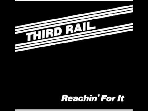 THIRD RAIL REACHIN' FOR IT