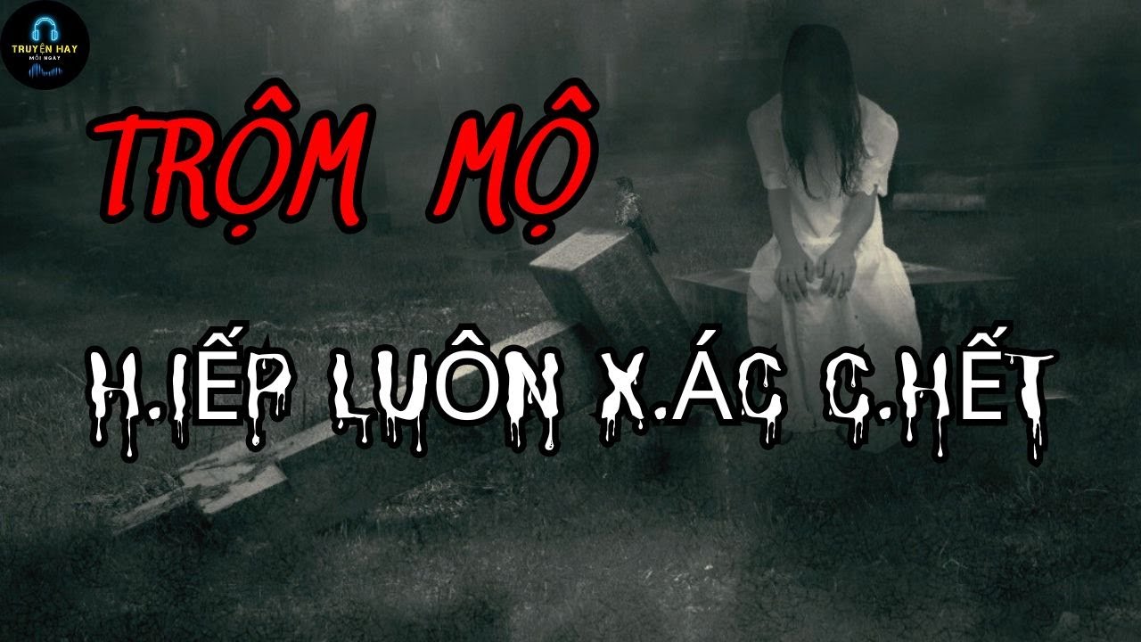 ( Tập 180 ) Trộm Mộ Trộm Luộn Cái N.gàn V.àng | Truyện Hay Mỗi Ngày 7/24
