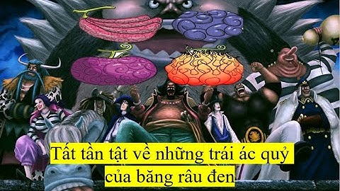 Tất tần tật về năng lực trái ác quỷ kì dị của các thành viên băng râu đen!
