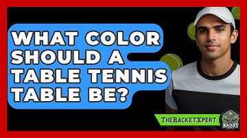 What Color Should a Table Tennis Table Be? | The Racket Xpert News