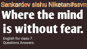 Where the mind is without fear Q and A/Sankardev sishu Niketan English for class 7#ssvn#Shikha#Tube.