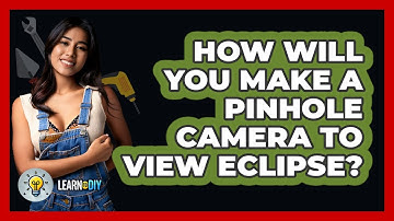 How Will You Make A Pinhole Camera To View Eclipse? - LearnToDIY360.com