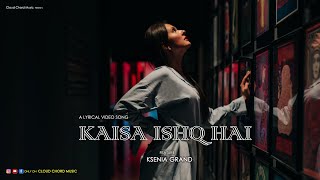 Kaisa Ishq Hai | Ayaz Gorakhpuri | Ksenia Grand | Bollywood | Cloud Chord Music|Song2025 | Lyrical |