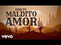 Los Tigres Del Norte - Por Tu Maldito Amor (Lyric Video)