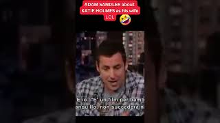 Adam Sandler About Katie Holmes As His Wife Lol