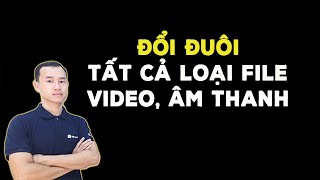 Phần mềm đổi đuôi video và âm thanh tất cả trong 1