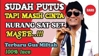 SUDAH PUTUS TAPI MASIH CINTA KURANG SAT SET MASE ( Gus Miftah Terbaru di Karanglewas Purwokerto)