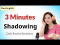 3 Minutes Slow English Shadowing Practice | Daily Routine Sentences  |  Improve Speaking Skills