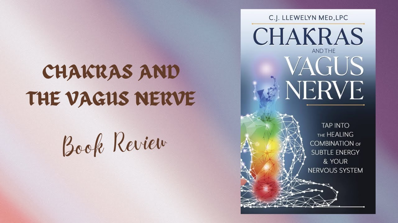 Chakras and the Vagus Nerve - C. J. Llewelyn {book review} - YouTube