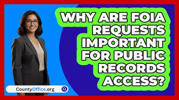 Why Are FOIA Requests Important For Public Records Access? - CountyOffice.org